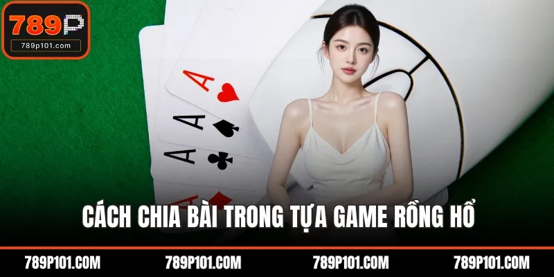 Cách chia bài trong tựa game rồng hổ