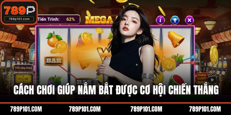Cách chơi giúp nắm bắt được cơ hội chiến thắng