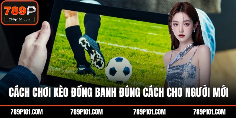 Cách chơi kèo đồng banh