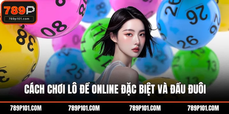 Cách chơi lô đề online đặc biệt và đầu đuôi