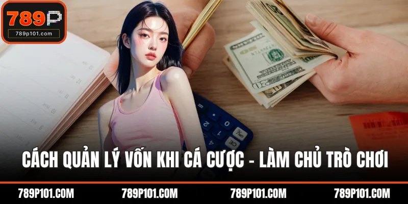 Cách quản lý vốn khi cá cược