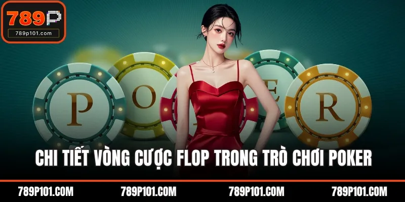Chi tiết vòng cược flop trong trò chơi poker