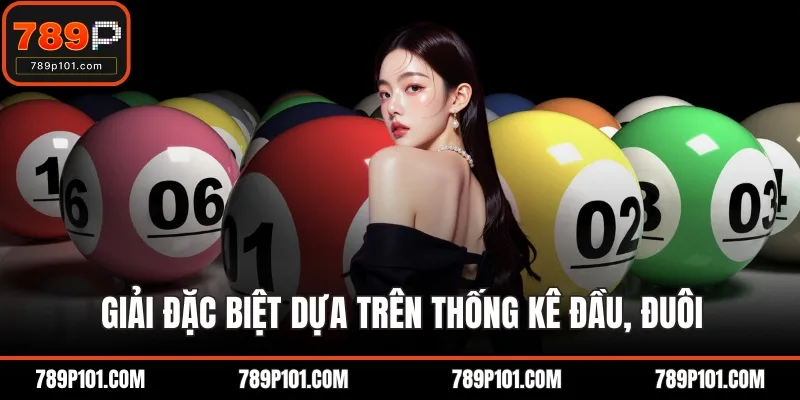 Giải đặc biệt dựa trên thống kê đầu, đuôi