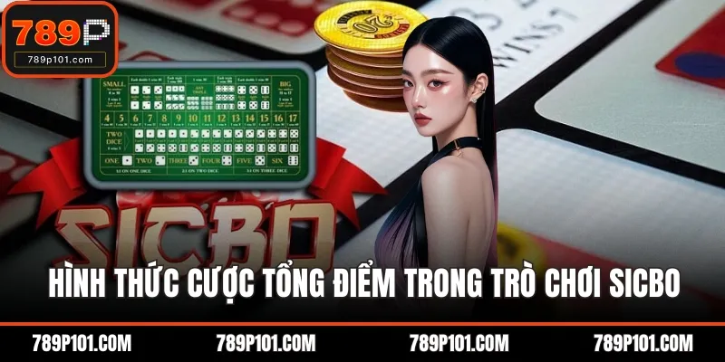 Hình thức cược tổng điểm trong trò chơi Sicbo