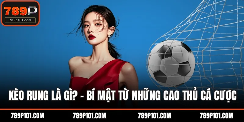Kèo rung là gì