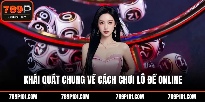 Khái quát chung về cách chơi lô đề online
