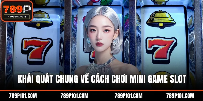 Khái quát chung về cách chơi mini game slot