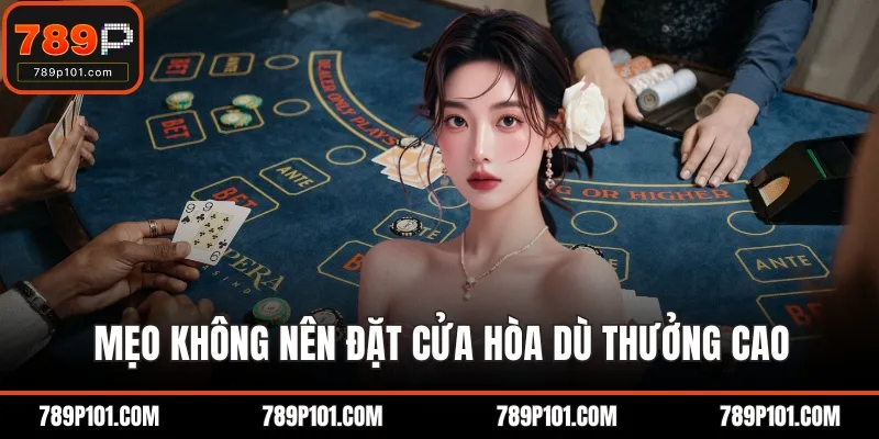Mẹo không nên đặt cửa hòa dù thưởng cao
