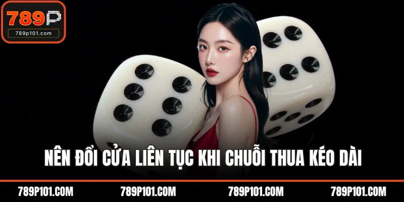 Nên đổi cửa liên tục khi chuỗi thua kéo dài