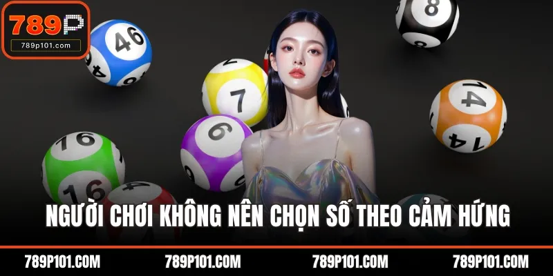 Người chơi không nên chọn số theo cảm hứng