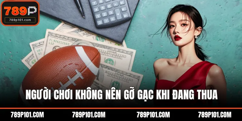 Người chơi không nên gỡ gạc khi đang thua