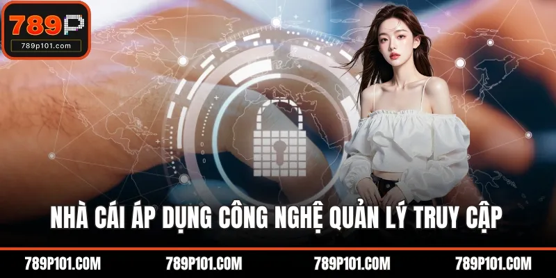 Nhà cái áp dụng công nghệ quản lý truy cập