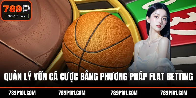 Quản lý vốn cá cược bằng phương pháp Flat Betting