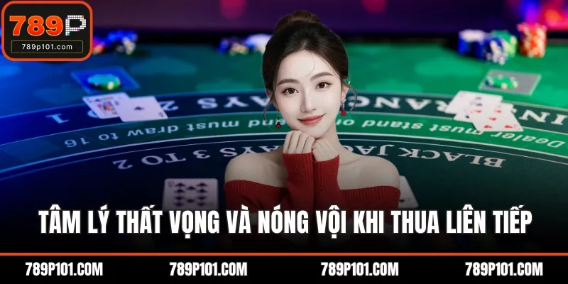 Tâm lý thất vọng và nóng vội khi thua liên tiếp