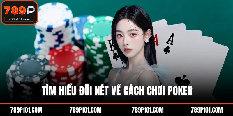 Tìm hiểu đôi nét về cách chơi poker