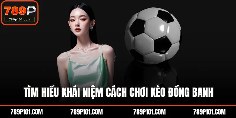 Tìm hiểu khái niệm cách chơi kèo đồng banh
