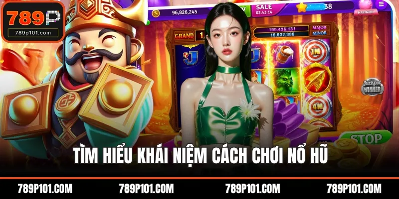 Tìm hiểu khái niệm cách chơi nổ hũ