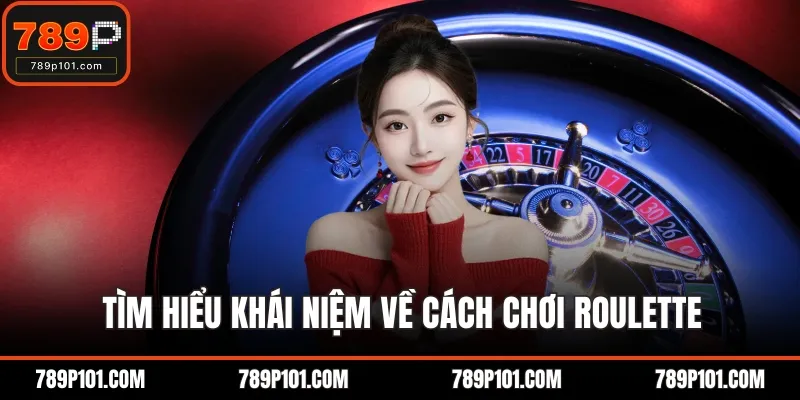 Tìm hiểu khái niệm về cách chơi roulette