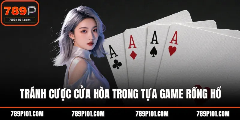 Tránh cược cửa hòa trong tựa game rồng hổ