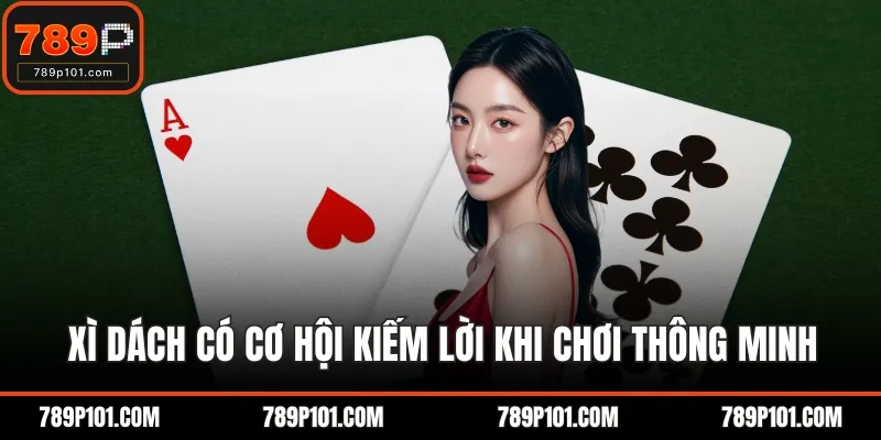 Xì dách có cơ hội kiếm lời khi chơi thông minh
